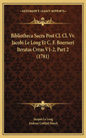 Bibliotheca Sacra Post Cl. Cl. Vv. Jacobi Le Long Et C. F. Boerneri Iteratas Cvras V1-2, Part 2 (1781)