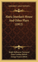 Alaric Jourdan's House And Other Plays (1912)