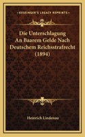 Die Unterschlagung An Baarem Gelde Nach Deutschem Reichsstrafrecht (1894)