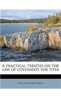 A Practical Treatise on the Law of Covenants for Title