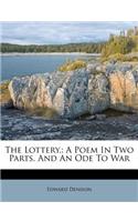 The Lottery,: A Poem in Two Parts. and an Ode to War