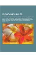 Ice Hockey Rules: Overtime, Penalty, National Hockey League Rules, Penalty Shot, Goal, Ice Hockey Rink, Penalty Box, Short Handed, Icing(English)