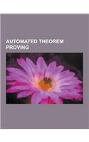 Automated Theorem Proving: Automated Reasoning, Burrows-Abadi-Needham Logic, Chaff Algorithm, Computer-Assisted Proof, Concolic Testing, Davis-Pu