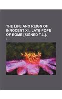 The Life and Reign of Innocent XI., Late Pope of Rome [Signed T.L.].