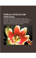 Igreja Catolica Em Portugal: Aparicoes de Fatima, Arcebispos Catolicos de Portugal, Beatos de Portugal, Bispos Catolicos de Portugal(Portuguese)
