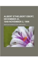 Albert Ethelbert Ebert, December 23, 1840-November 2, 1906