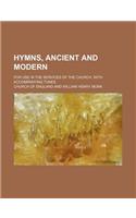 Hymns, Ancient and Modern; For Use in the Services of the Church, with Accompanying Tunes: (English)