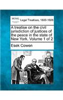 Treatise on the Civil Jurisdiction of Justices of the Peace in the State of New York. Volume 1 of 2