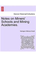 Notes on Miners' Schools and Mining Academies.