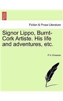 Signor Lippo, Burnt-Cork Artiste. His Life and Adventures, Etc.