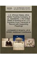 L.E. (Prince) Wales, D/B/A Wales Trucking Company, et al., Appellants, V. the United States of America et al. U.S. Supreme Court Transcript of Record with Supporting Pleadings