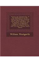 Victoria: Late Australia Felix, or Port Phillip District of New South Wales; Being an Historical and Descriptive Account of the: Late Australia Felix, or Port Phillip District of New South Wales; Being an Historical and Descriptive Account of the