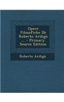 Opere Filosofiche de Roberto Ardigo ...