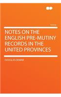 Notes on the English Pre-Mutiny Records in the United Provinces: (English)