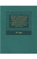 Calculations Deduced from First Principles, in the Most Familiar Manner, by Plain Arithmetic: For the Use of the Societies Instituted for the Benefit of Old Age: Intended as an Introduction to the Study of the Doctrine of Annuities. by a Member of 