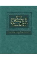 Precis Genealogique de La Maison de La Noue... - Primary Source Edition