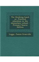 The Thinking Hand; Or, Practical Education in the Elementary School - Primary Source Edition