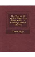 The Works of Victor Hugo: Les Miserables... - Primary Source Edition: Les Miserables... - Primary Source Edition