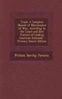 Track: A Complete Manual of Maintenance of Way, According to the Latest and Best Practice of Leading American Railroads(English)