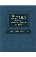 The Complete Works of Mark Twain - Primary Source Edition