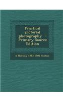Practical Pictorial Photography - Primary Source Edition