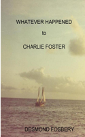 Whatever Happened to Charlie Foster: (English)
