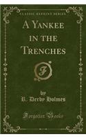 A Yankee in the Trenches (Classic Reprint)