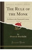 The Rule of the Monk, Vol. 2 of 2: Or, Rome in the Nineteenth Century (Classic Reprint)