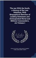 The War with the South, a History of the Late Rebellion, with Biographical Sketches of Leading Statesmen and Distinguished Naval and Military Commanders, Etc Volume 1