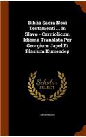 Biblia Sacra Novi Testamenti ... in Slavo - Carniolicum Idioma Translata Per Georgium Japel Et Blasium Kumerdey