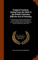Original Treatises, Dating from the Xiith to the Xviiith Centuries, [O]n the Arts of Painting,