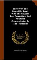 History Of The Council Of Trent; With The Author's Last Corrections And Additions Communicated To The Translator