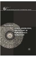 Power, Knowledge, and Dissent in Morgenthau's Worldview