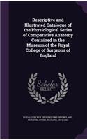 Descriptive and Illustrated Catalogue of the Physiological Series of Comparative Anatomy Contained in the Museum of the Royal College of Surgeons of England