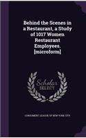 Behind the Scenes in a Restaurant, a Study of 1017 Women Restaurant Employees. [microform]