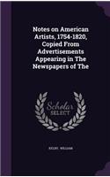 Notes on American Artists, 1754-1820, Copied from Advertisements Appearing in the Newspapers of the