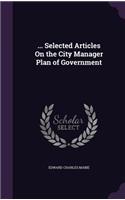 ... Selected Articles On the City Manager Plan of Government