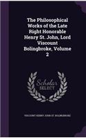 The Philosophical Works of the Late Right Honorable Henry St. John, Lord Viscount Bolingbroke, Volume 2
