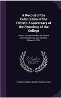 A Record of the Celebration of the Fiftieth Anniversary of the Founding of the College: Held in Connection with the Annual Commencement, June Tenth to Sixteenth, 1904