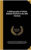 A Bibliography of Welsh Ballads Printed in the 18th Century