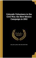 Colorado Volunteers in the Civil War; The New Mexico Campaign in 1862