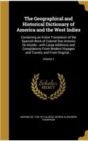 Geographical and Historical Dictionary of America and the West Indies: Containing an Entire Translation of the Spanish Work of Colonel Don Antonio De Alcedo...with Large Additions and Compilations From Modern Voyages an