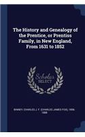 The History and Genealogy of the Prentice, or Prentiss Family, in New England, from 1631 to 1852