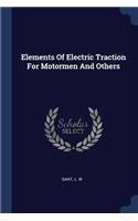 Elements Of Electric Traction For Motormen And Others