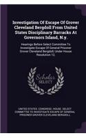 Investigation Of Escape Of Grover Cleveland Bergdoll From United States Disciplinary Barracks At Governors Island, N.y.: Hearings Before Select Committee To Investigate Escape Of General Prisoner Grover Cleveland Bergdoll, Under House Resolution 12,