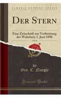 Der Stern, Vol. 28: Eine Zeitschrift Zur Verbreitung Der Wahrheit; 1. Juni 1896 (Classic Reprint): Eine Zeitschrift Zur Verbreitung Der Wahrheit; 1. Juni 1896 (Classic Reprint)