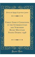 Forest Insect Conditions in the Intermountain and Northern Rocky Mountain States During 1958 (Classic Reprint)