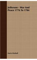 Jefferson - War and Peace 1776 to 1784