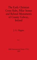 Early Christian Cross Slabs, Pillar Stones and Related Monuments of County Galway, Ireland, Part i