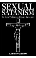 Sexual Satanism or How to Seduce Women by Magic